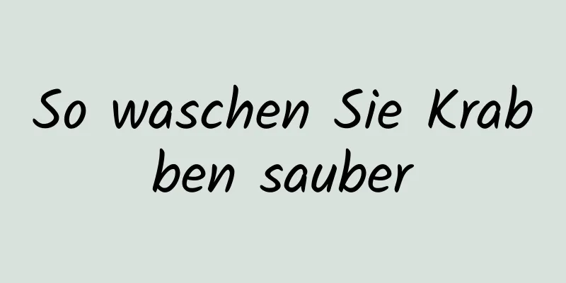 So waschen Sie Krabben sauber