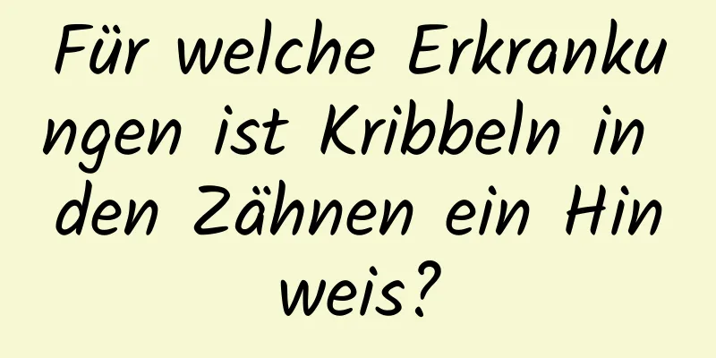 Für welche Erkrankungen ist Kribbeln in den Zähnen ein Hinweis?
