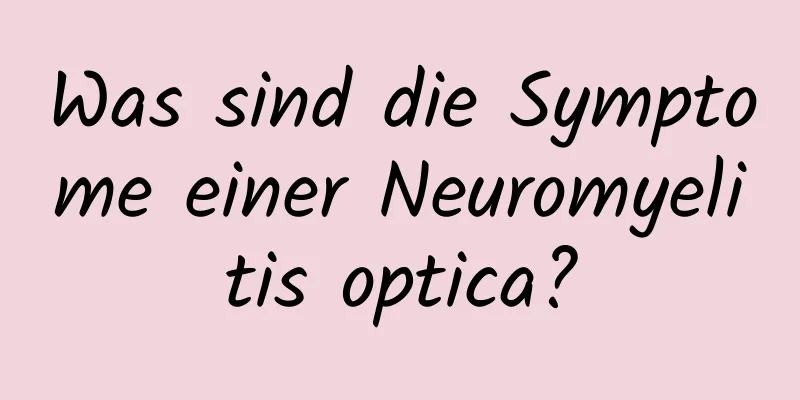 Was sind die Symptome einer Neuromyelitis optica?