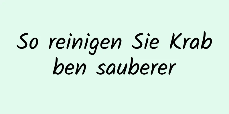 So reinigen Sie Krabben sauberer