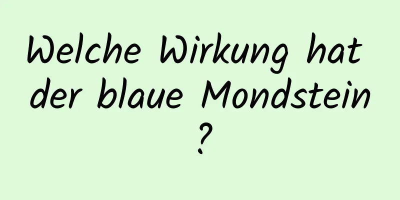 Welche Wirkung hat der blaue Mondstein?