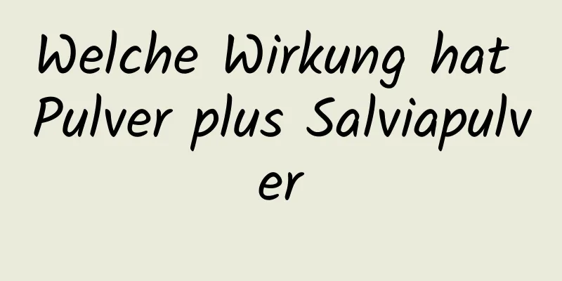 Welche Wirkung hat Pulver plus Salviapulver