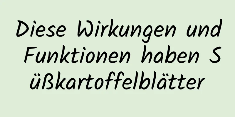 Diese Wirkungen und Funktionen haben Süßkartoffelblätter