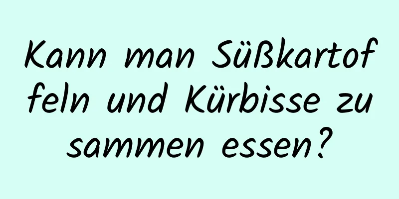 Kann man Süßkartoffeln und Kürbisse zusammen essen?
