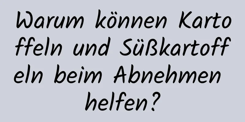 Warum können Kartoffeln und Süßkartoffeln beim Abnehmen helfen?