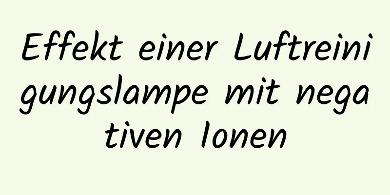 Effekt einer Luftreinigungslampe mit negativen Ionen