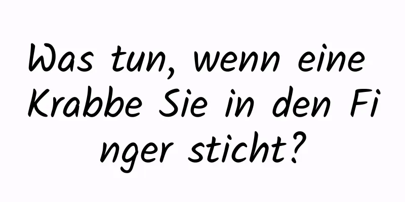 Was tun, wenn eine Krabbe Sie in den Finger sticht?