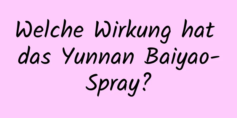 Welche Wirkung hat das Yunnan Baiyao-Spray?