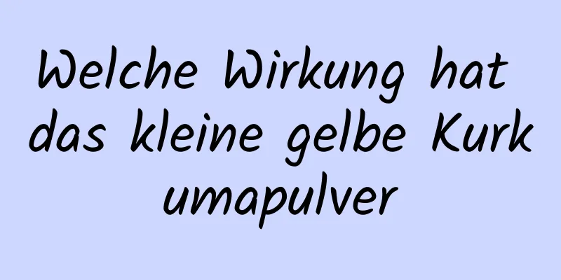 Welche Wirkung hat das kleine gelbe Kurkumapulver