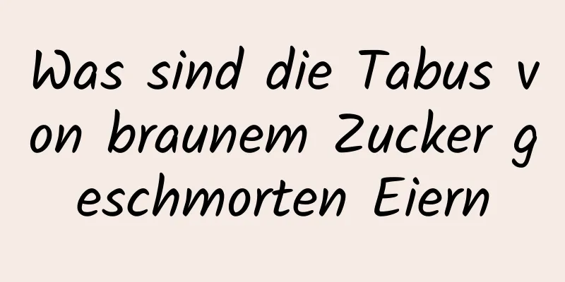 Was sind die Tabus von braunem Zucker geschmorten Eiern