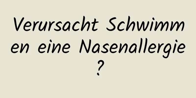 Verursacht Schwimmen eine Nasenallergie?
