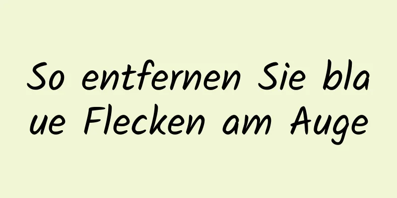 So entfernen Sie blaue Flecken am Auge