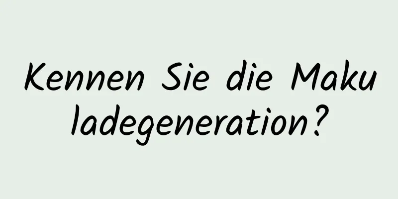 Kennen Sie die Makuladegeneration?