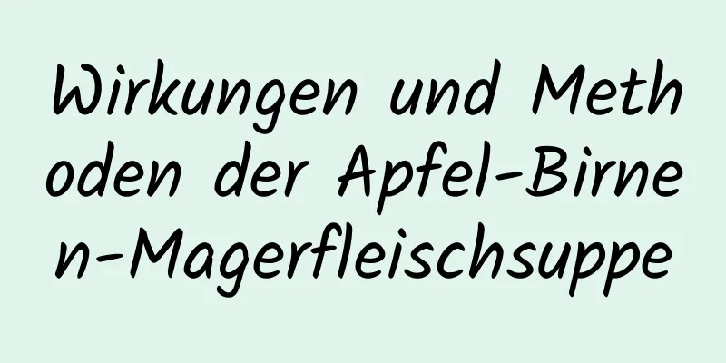 Wirkungen und Methoden der Apfel-Birnen-Magerfleischsuppe