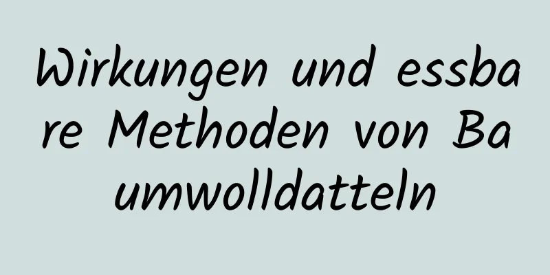 Wirkungen und essbare Methoden von Baumwolldatteln