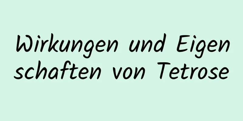 Wirkungen und Eigenschaften von Tetrose