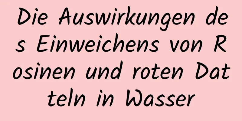 Die Auswirkungen des Einweichens von Rosinen und roten Datteln in Wasser