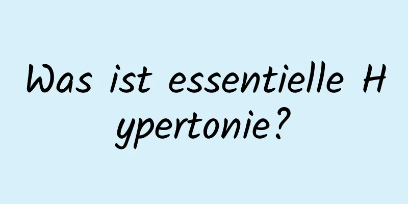 Was ist essentielle Hypertonie?