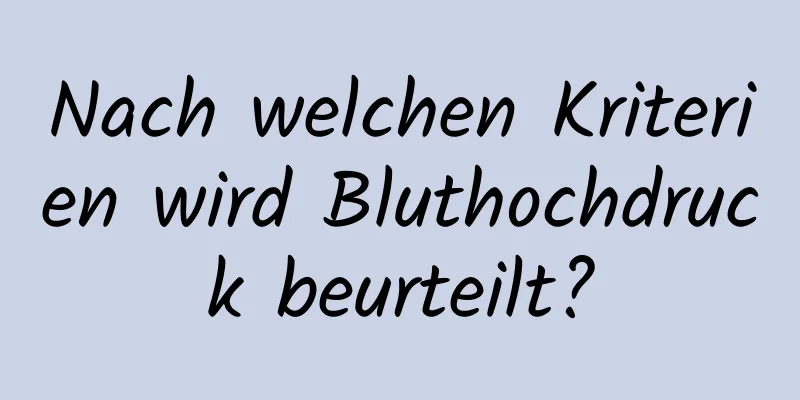Nach welchen Kriterien wird Bluthochdruck beurteilt?