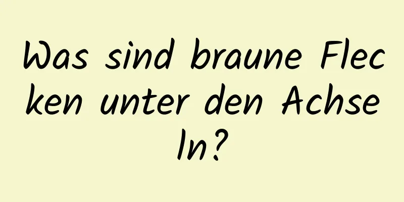 Was sind braune Flecken unter den Achseln?