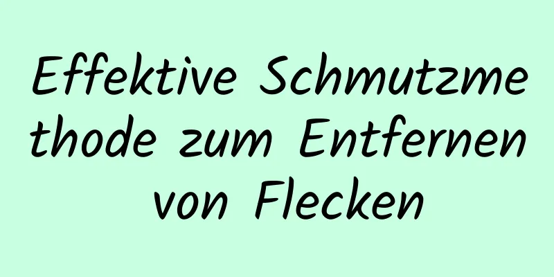 Effektive Schmutzmethode zum Entfernen von Flecken