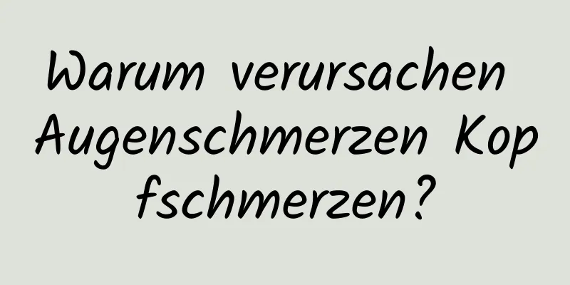 Warum verursachen Augenschmerzen Kopfschmerzen?