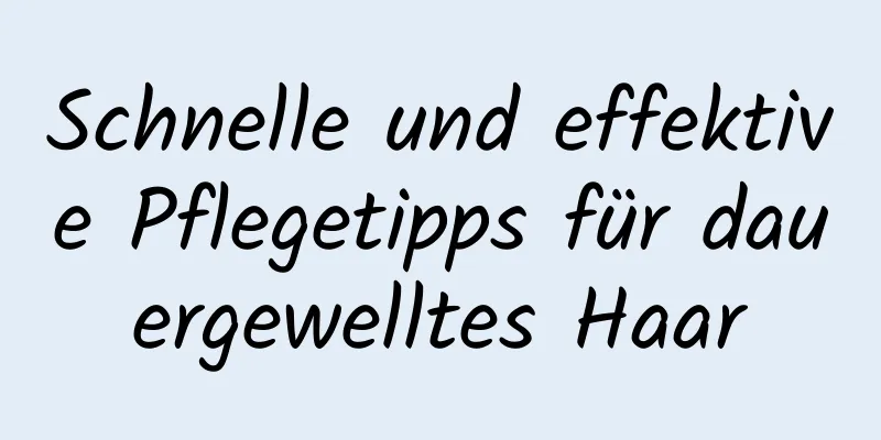 Schnelle und effektive Pflegetipps für dauergewelltes Haar