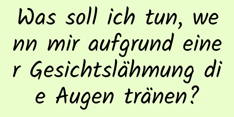Was soll ich tun, wenn mir aufgrund einer Gesichtslähmung die Augen tränen?