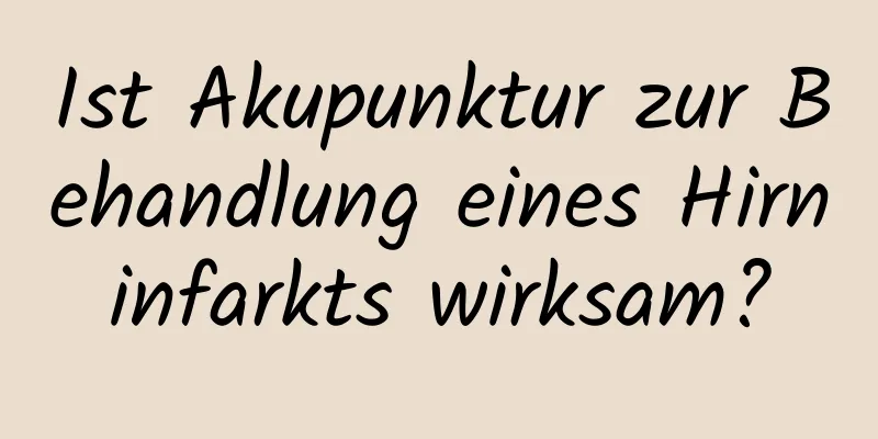 Ist Akupunktur zur Behandlung eines Hirninfarkts wirksam?