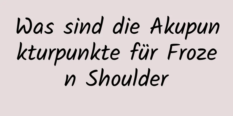 Was sind die Akupunkturpunkte für Frozen Shoulder