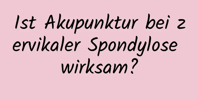 Ist Akupunktur bei zervikaler Spondylose wirksam?