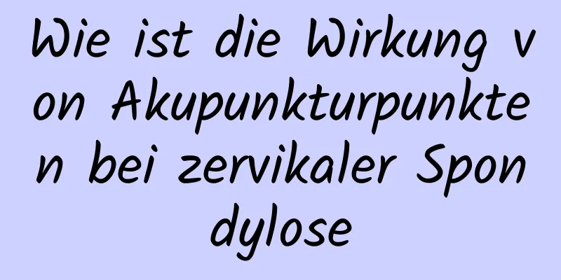 Wie ist die Wirkung von Akupunkturpunkten bei zervikaler Spondylose