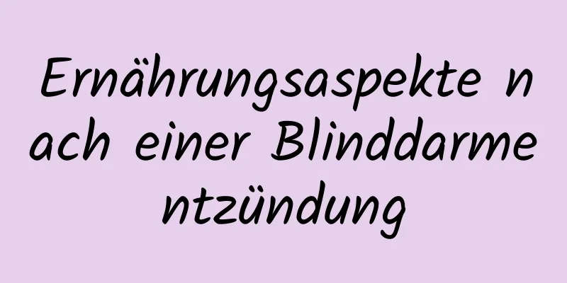 Ernährungsaspekte nach einer Blinddarmentzündung
