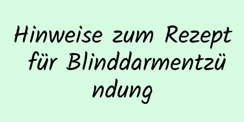 Hinweise zum Rezept für Blinddarmentzündung