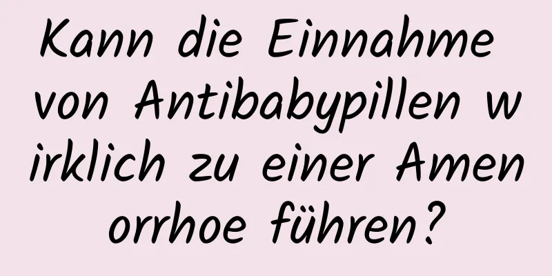 Kann die Einnahme von Antibabypillen wirklich zu einer Amenorrhoe führen?