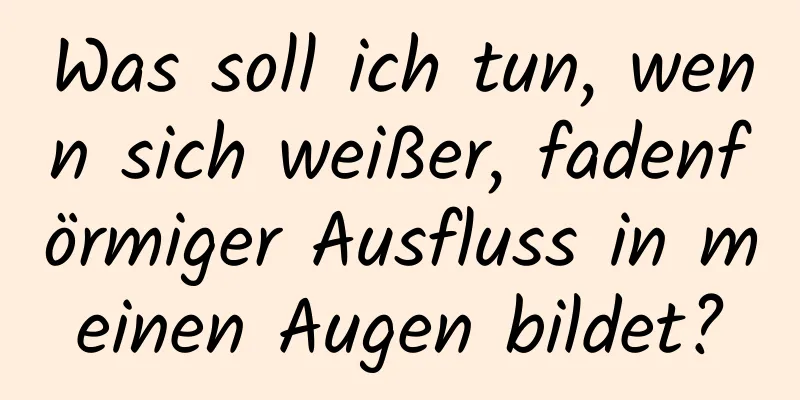 Was soll ich tun, wenn sich weißer, fadenförmiger Ausfluss in meinen Augen bildet?