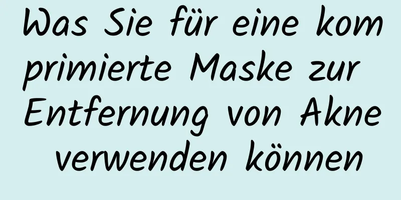 Was Sie für eine komprimierte Maske zur Entfernung von Akne verwenden können