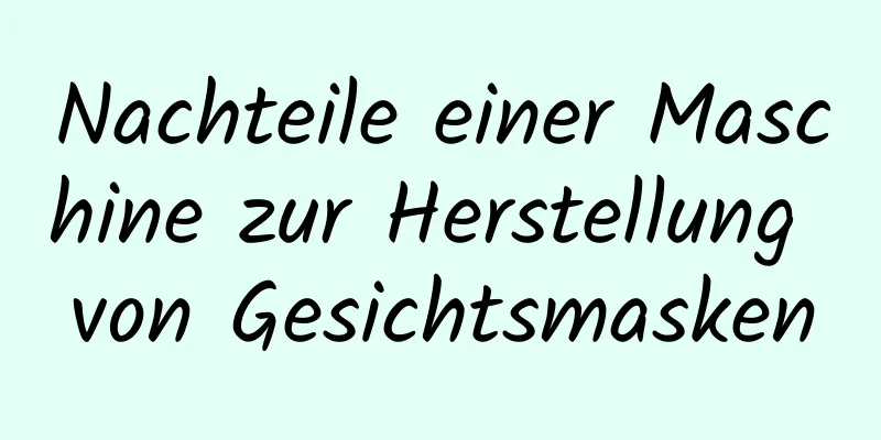 Nachteile einer Maschine zur Herstellung von Gesichtsmasken