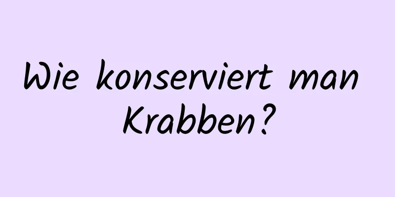 Wie konserviert man Krabben?