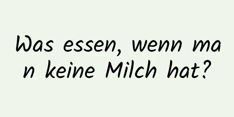 Was essen, wenn man keine Milch hat?