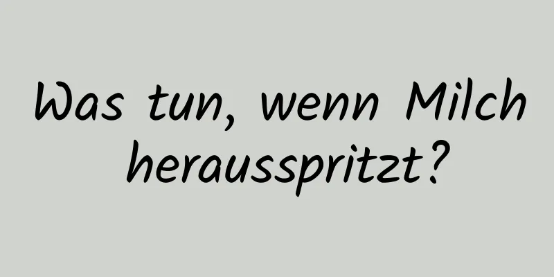 Was tun, wenn Milch herausspritzt?