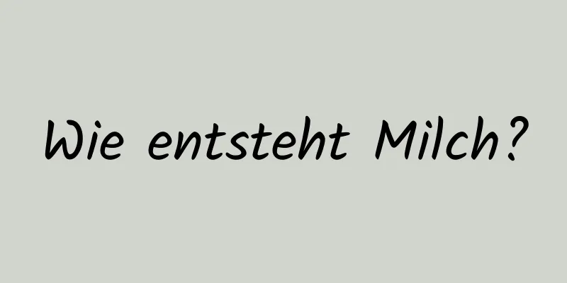 Wie entsteht Milch?
