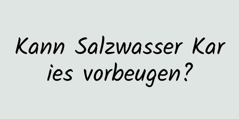 Kann Salzwasser Karies vorbeugen?