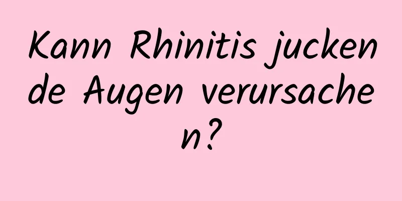 Kann Rhinitis juckende Augen verursachen?