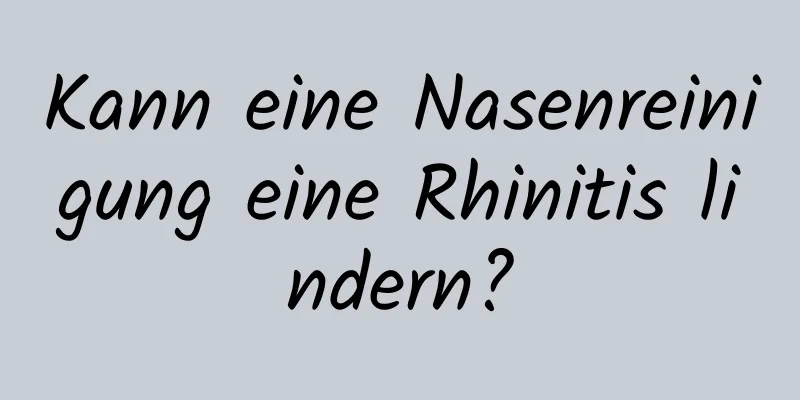 Kann eine Nasenreinigung eine Rhinitis lindern?