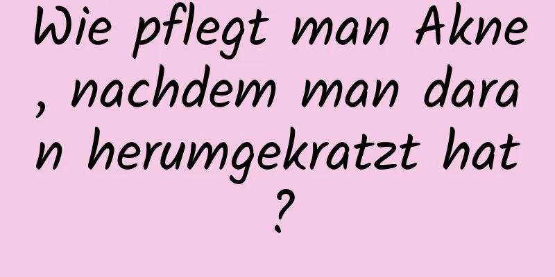 Wie pflegt man Akne, nachdem man daran herumgekratzt hat?