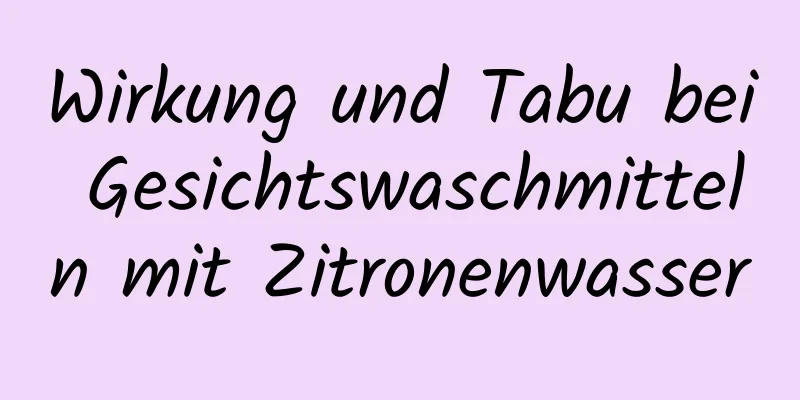Wirkung und Tabu bei Gesichtswaschmitteln mit Zitronenwasser