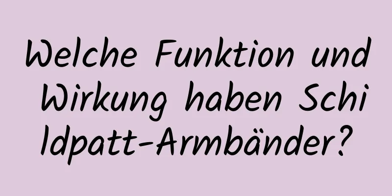 Welche Funktion und Wirkung haben Schildpatt-Armbänder?