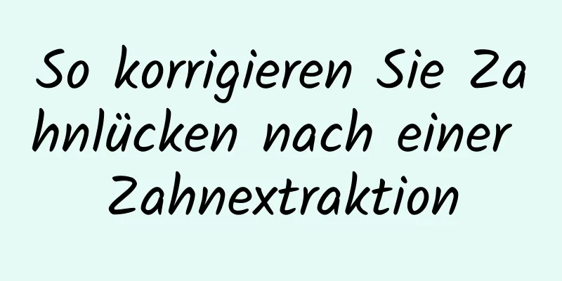 So korrigieren Sie Zahnlücken nach einer Zahnextraktion