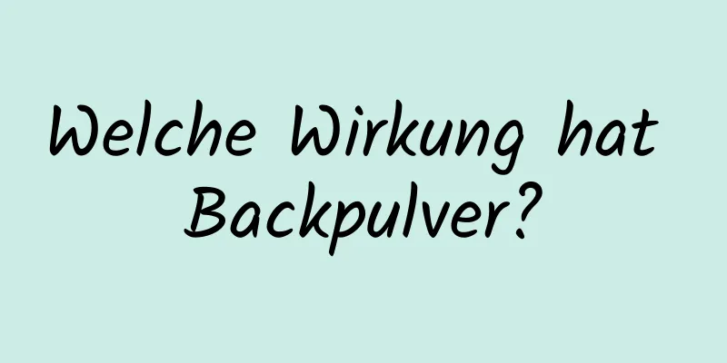 Welche Wirkung hat Backpulver?